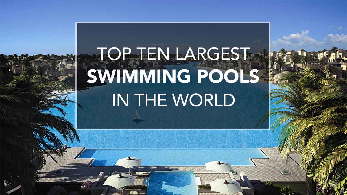 Top 10 Largest Swimming Pools In The World